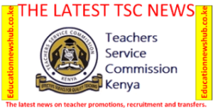 The latest TSC news on teacher transfers, promotions and recruitment.